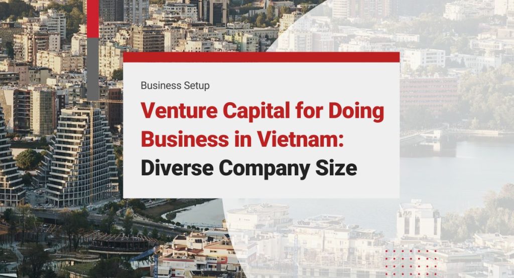 Venture Capital for Doing Business in Vietnam: Business Size of Foreign Companies