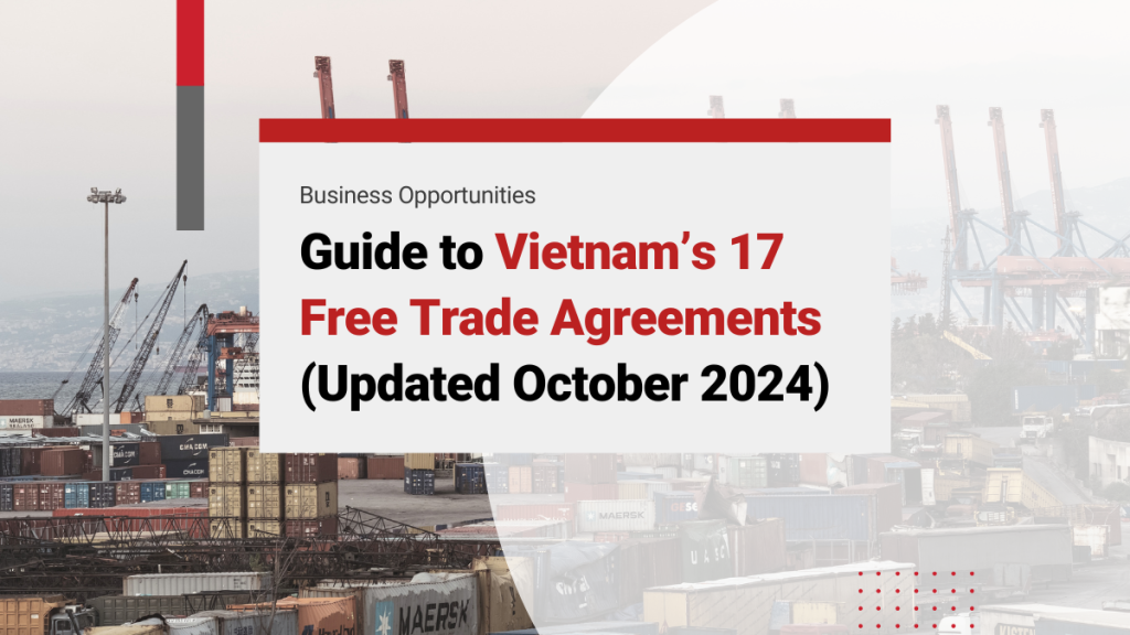 The Definitive Guide to Vietnam’s 17 Active Free Trade Agreements – FTAs