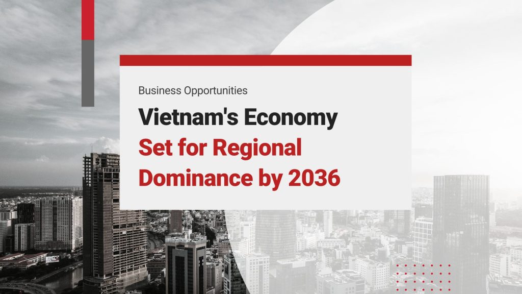 Vietnam’s Economic Growth Projections: Surpassing Southeast Asian Nations by 2036
