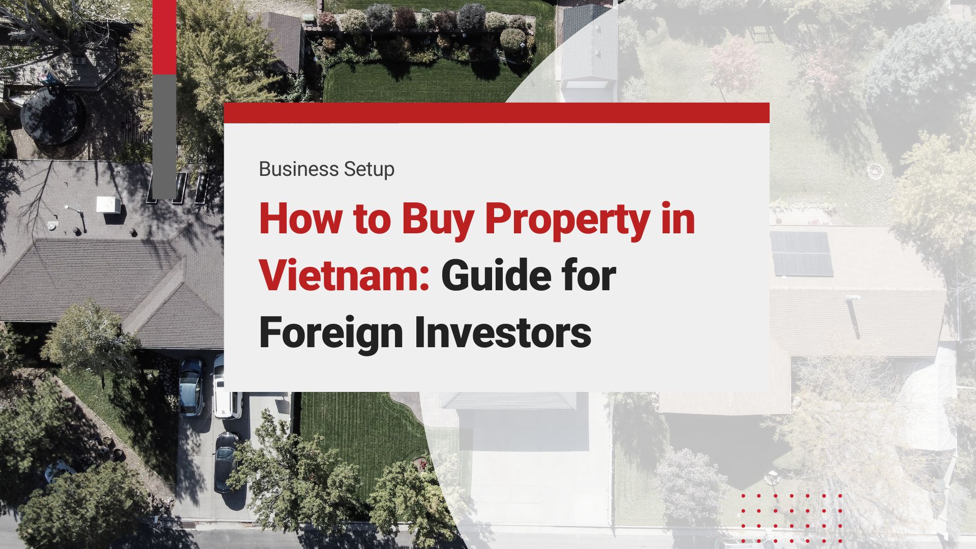 Property in Vietnam: 7 Key Insights for Foreign Investors to Thrive