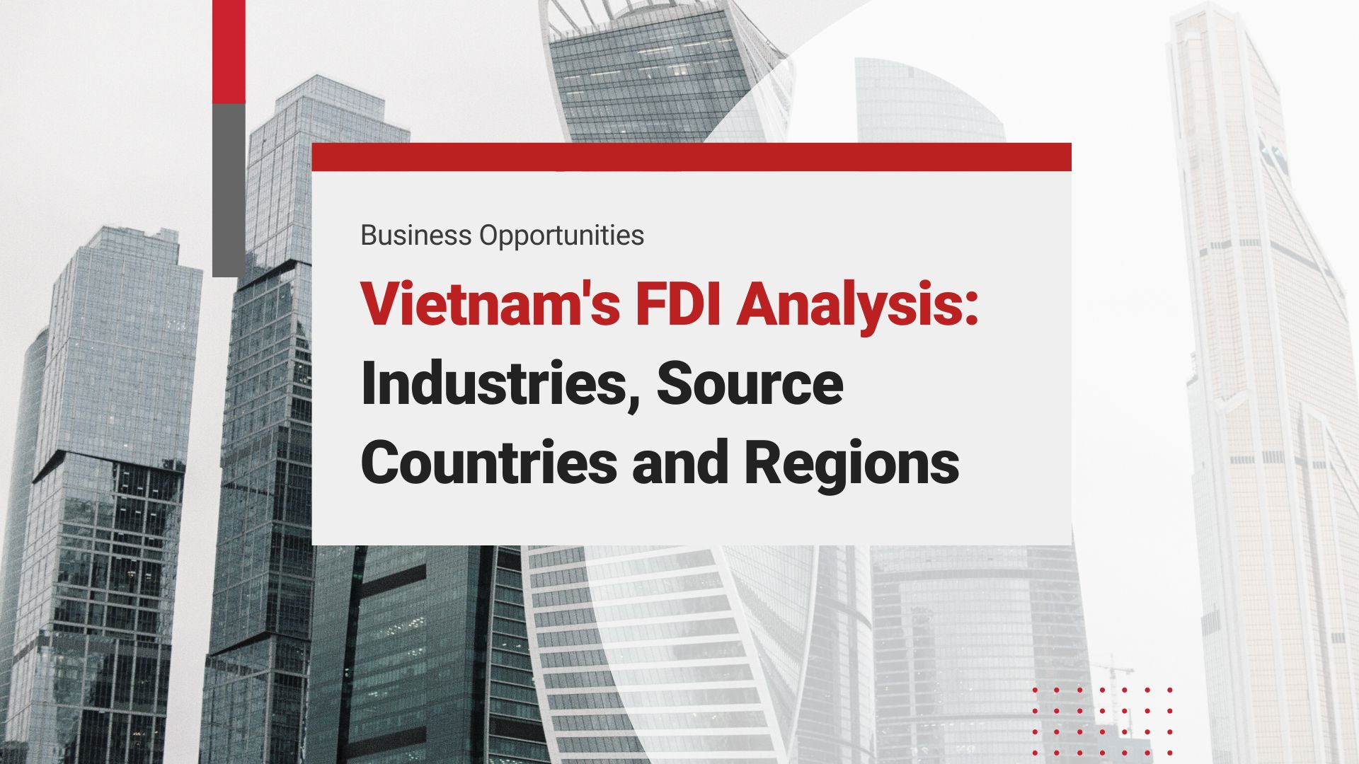 Vietnam’s FDI: Analysis of Industries, Source Countries, and Geographical Regions