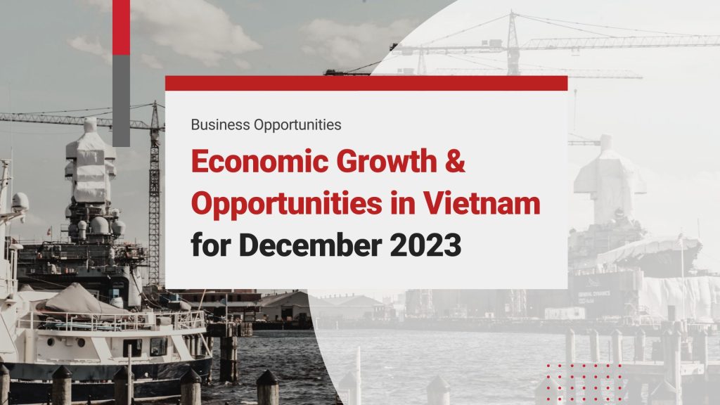 Vietnam’s Economic Growth and Investment Opportunities: Business Updates December 2023