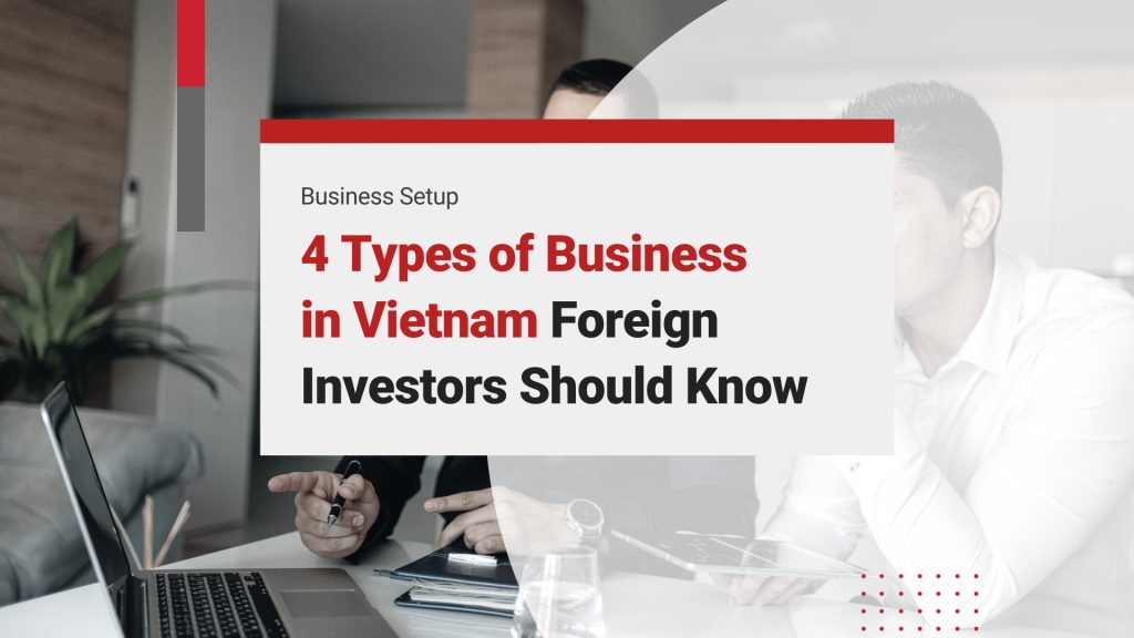 Doing Business in Vietnam: 4 Types of Business Investors Should Know