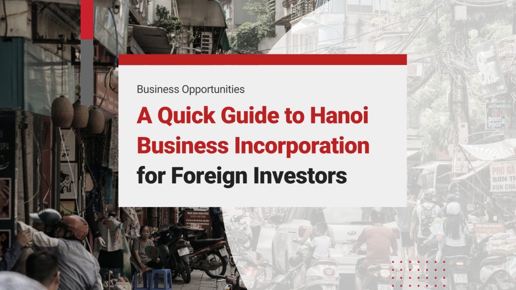 Hanoi Business Incorporation Guide: Opportunities, Requirements, and How-To Steps