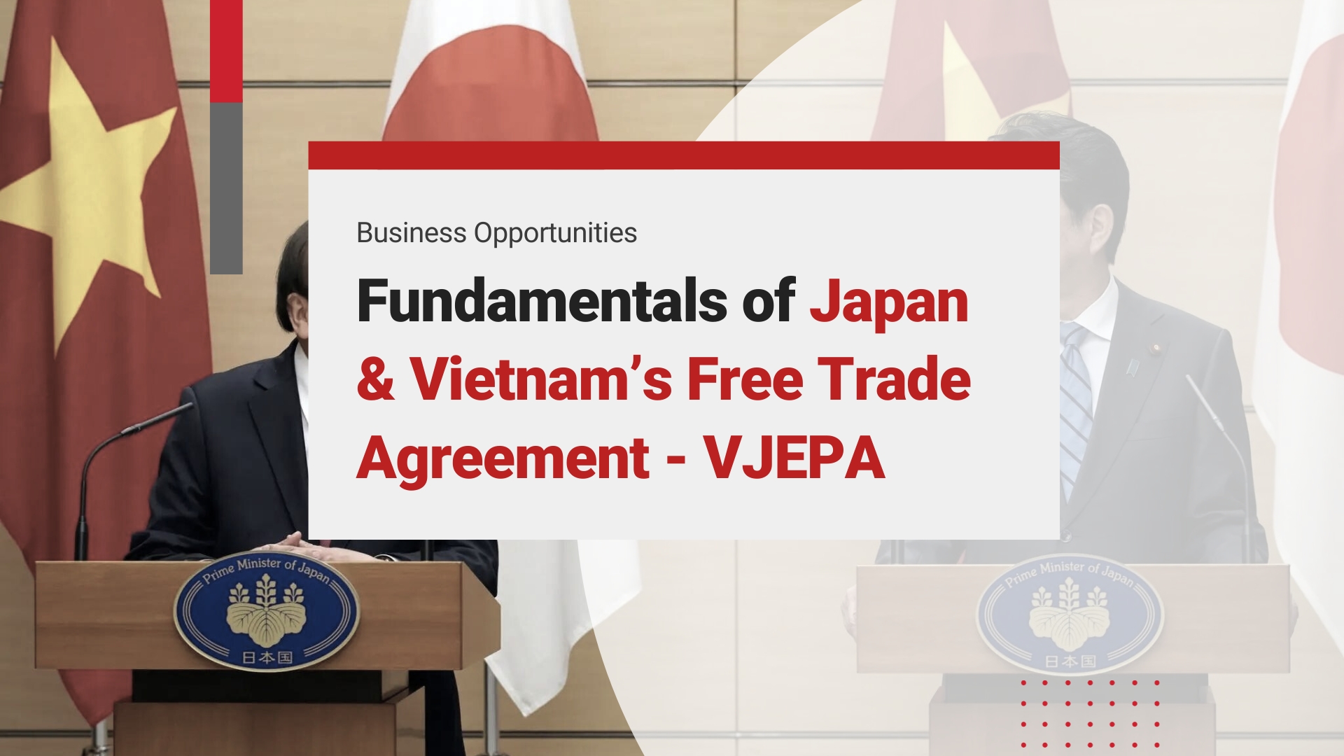 Fundamentals of Japan & Vietnam’s Free Trade Agreement - VJEPA