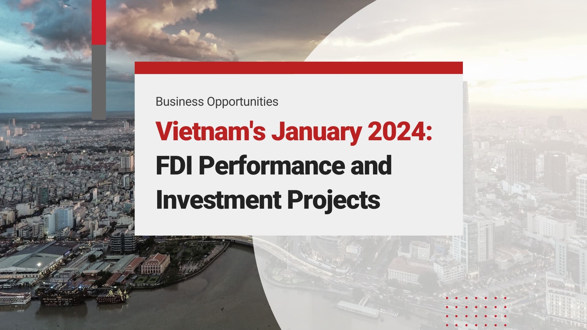 Vietnam's January 2024 Investment Highlights: FDI Performance and Key Foreign Business Projects