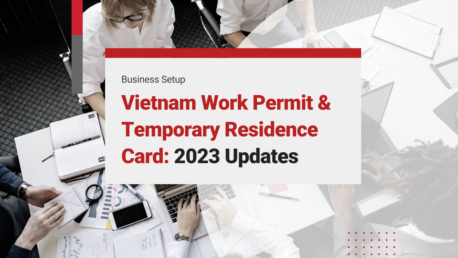 Vietnam Work Permit & Temporary Residence Card: 2023 Updates