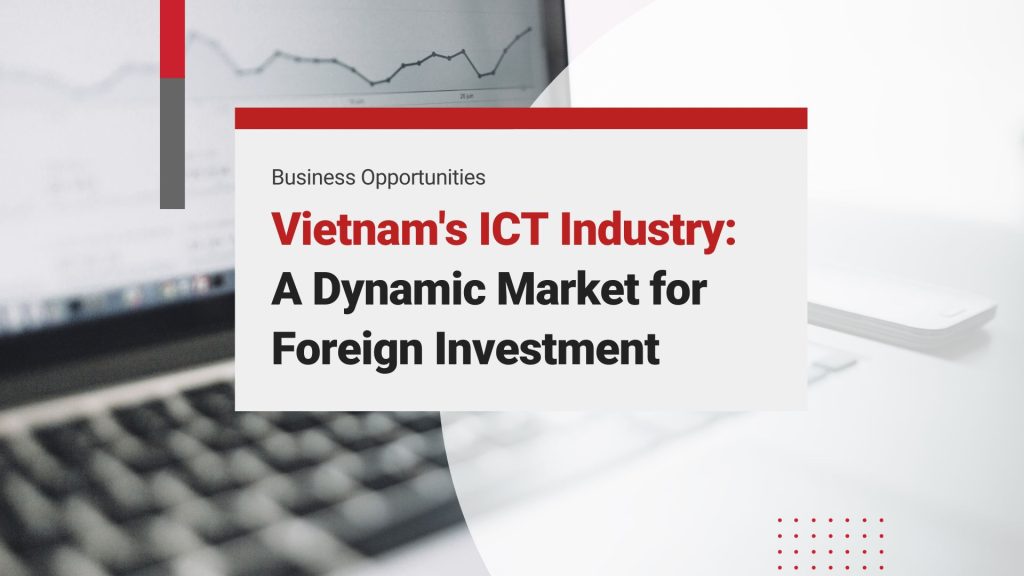 Vietnam’s ICT Industry: A Dynamic Market for Foreign Investment
