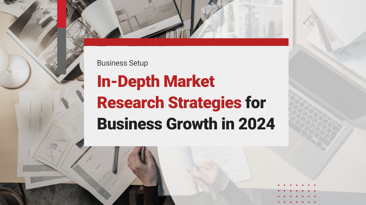 In-Depth Market Research Strategies for Business Growth in 2024