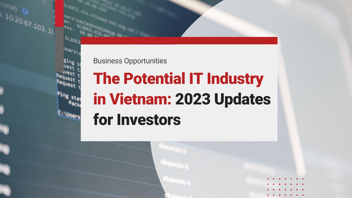 The Potential IT Industry in Vietnam: 2023 Updates for Investors