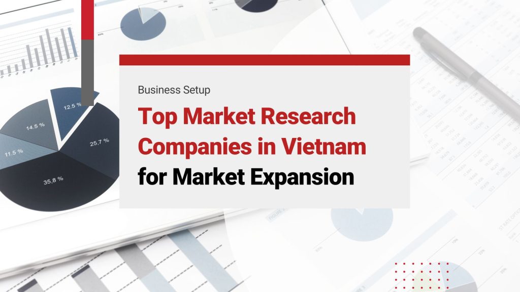 Top 8 Market Research Companies to Conduct in Vietnam – 2024 Update