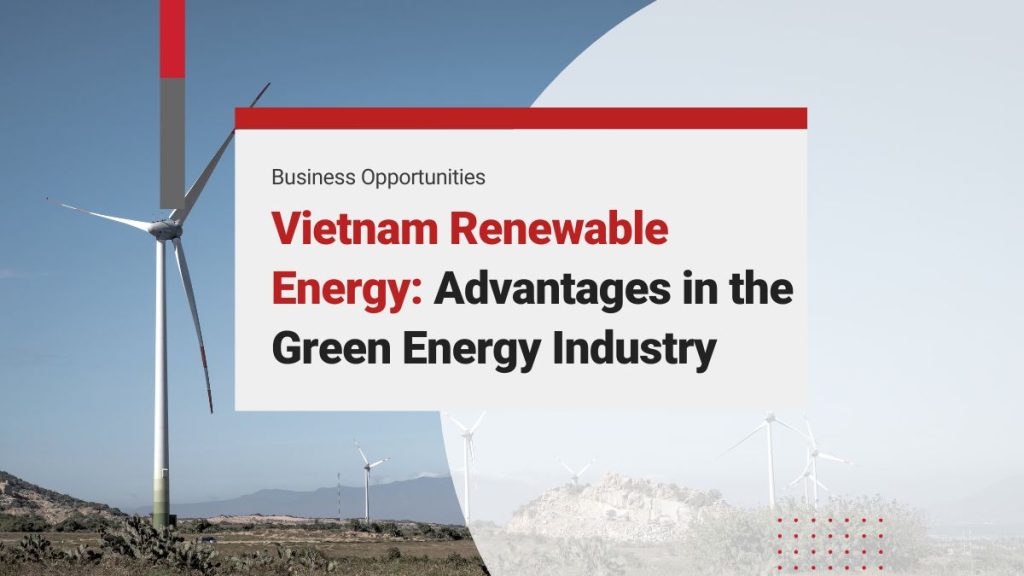Vietnam Renewable Energy: Advantages and Growth in the Green Energy Industry