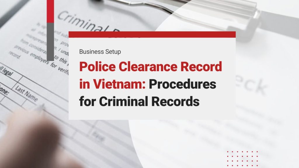 Police Clearance Record in Vietnam: Guide to Procedures for International Police Certificates and Criminal Records