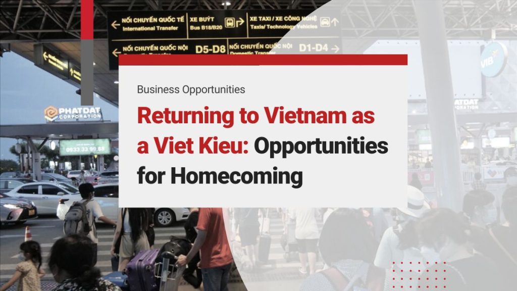Returning as Overseas Vietnamese: Career Moving Opportunities, Business Expansion and Methods for Homecoming