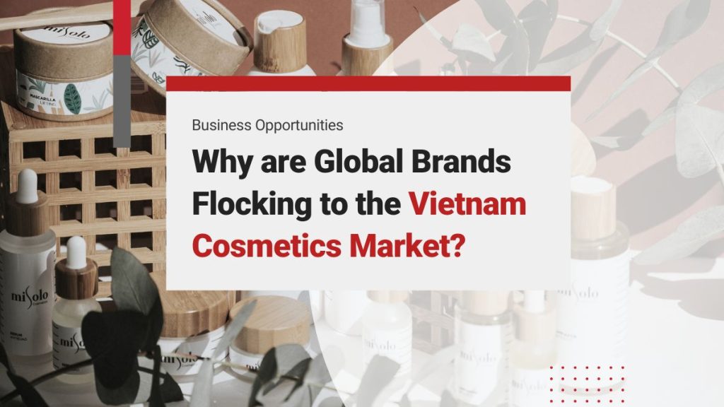 Why are Global Cosmetics Brands Flocking to the Vietnam Cosmetics Market?
