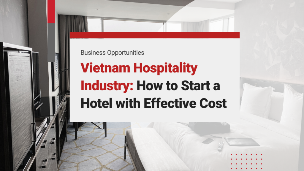Capitalizing on the Vietnam Hospitality Industry: How to Start a Hotel with Effective Cost Control