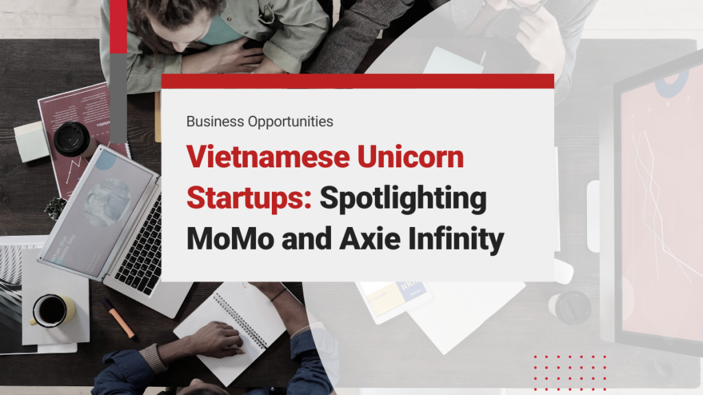 Vietnamese Unicorn Startups: Revolutionizing Southeast Asia with High-Value Players like MoMo and Axie Infinity