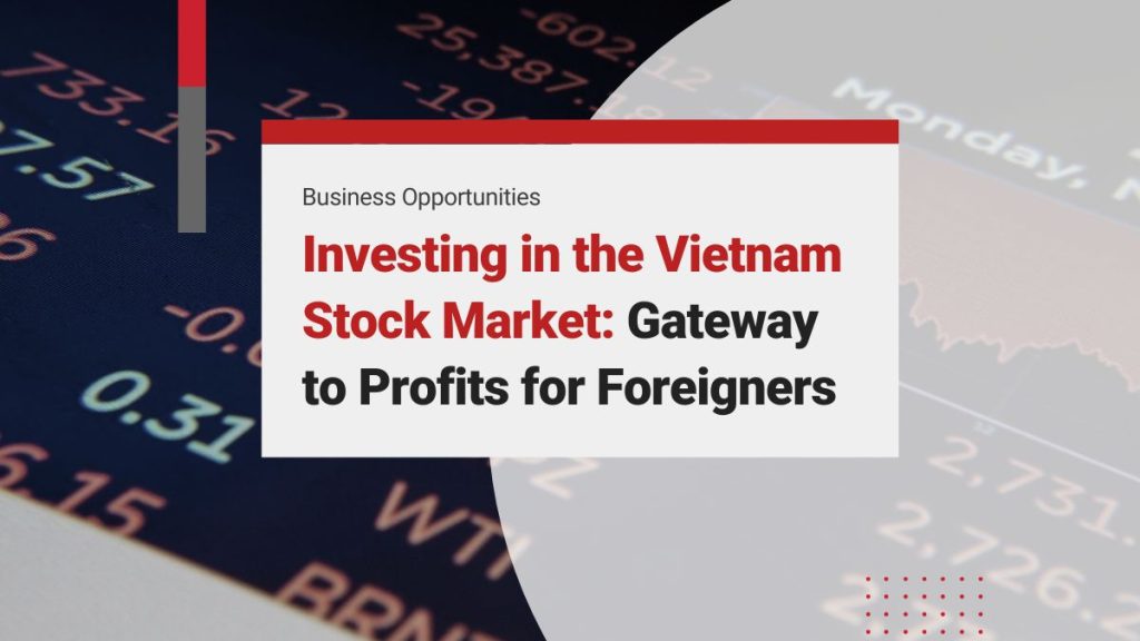 Investing in the Vietnam Stock Market: Gateway to Profits for Foreigners