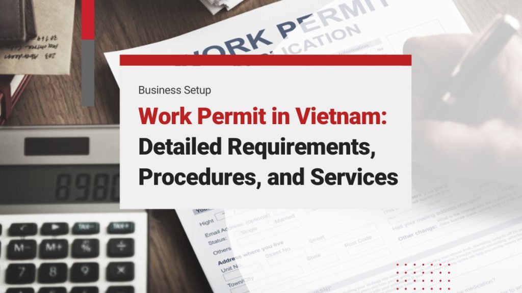 Work Permit in Vietnam: Requirements, Procedures, and Agency Services for Your Vietnam Work Visa