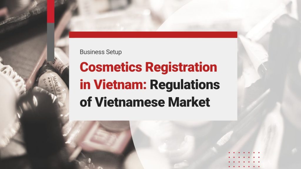 Cosmetics Registration in Vietnam: Process and Safety Regulations of the Vietnamese Cosmetics Market