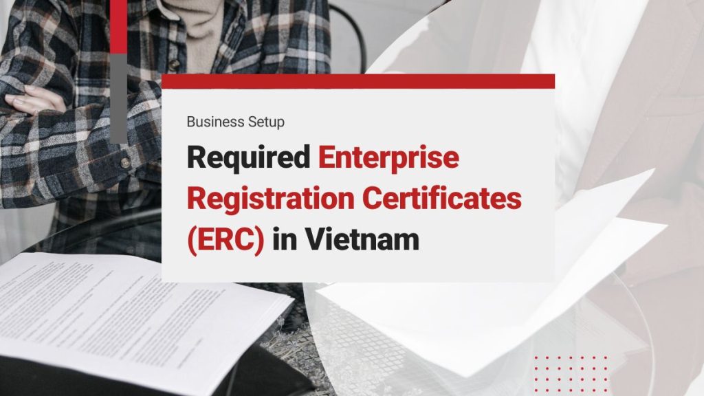 Required Business Registration Certificates (ERC) in Vietnam for Company Formation