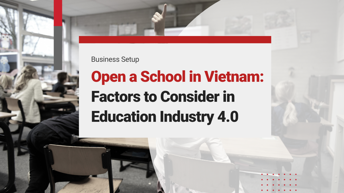 How to Open a School in Vietnam: Four Key Factors to Consider in the Education Industry 4.0