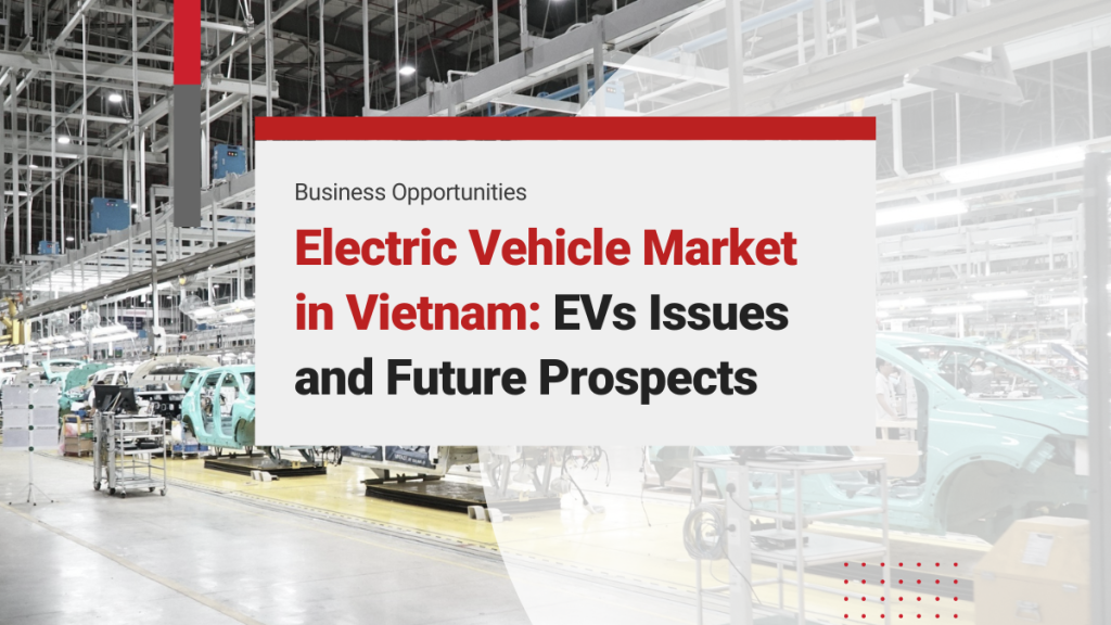 Flourishing Electric Vehicles (EVs) Market in Vietnam: Market Dynamics, Major Challenges, and Future Prospects