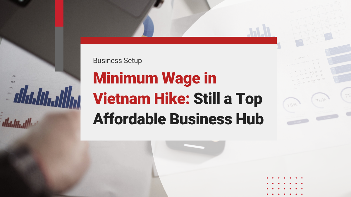 Minimum Wage in Vietnam: July 2024 Increase Keeps Vietnam Among the Most Affordable for Business