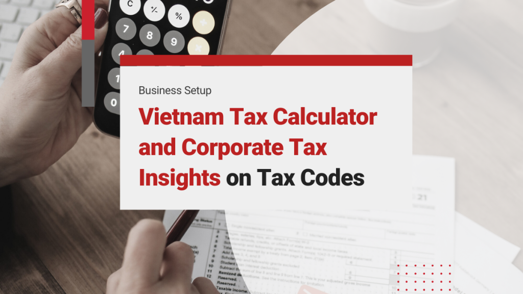 Vietnam Tax Calculator and Corporate Tax Insights on Tax Codes in Vietnam for Individual Investors