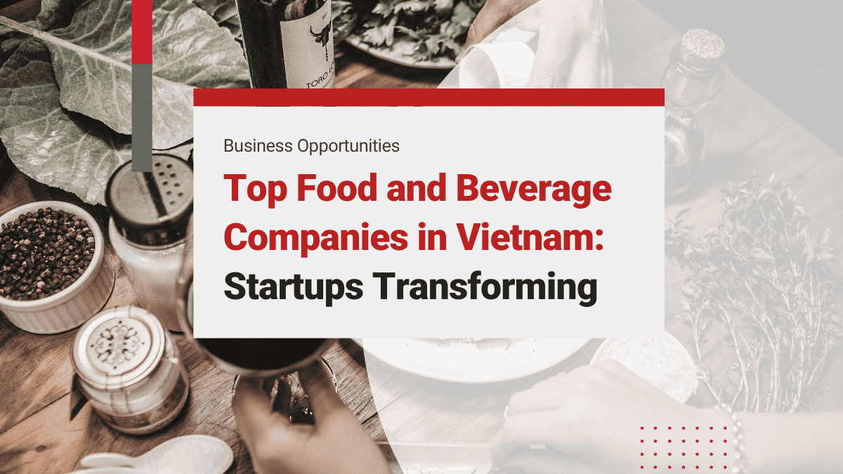 Top Food and Beverage Companies in Vietnam: Startups Transforming the FMCG F&B Industry