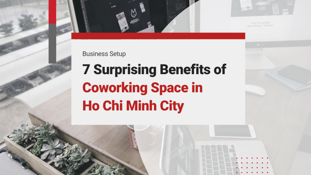 7 Surprising Benefits of Coworking Space in Ho Chi Minh City to Maximize Business Potential