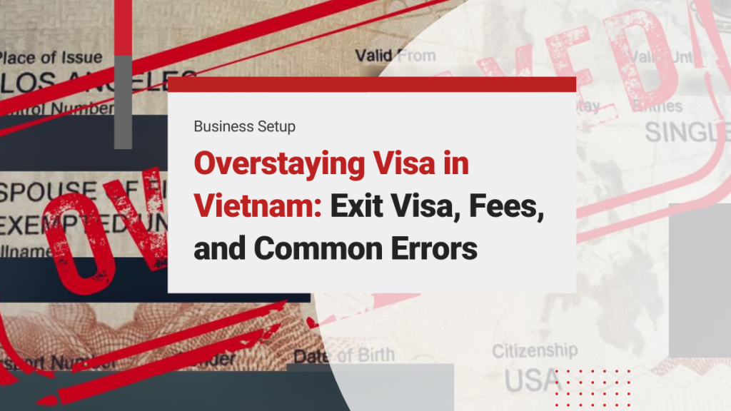 Overstaying Visa Vietnam: Details on Exit Visa, Vietnam Visa Overstay Charge, and Common Application Mistakes