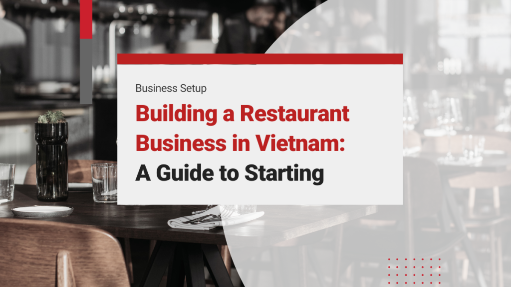 Restaurant Business in Vietnam: A Guide to Starting, Branding, and Successful Operation for Investors