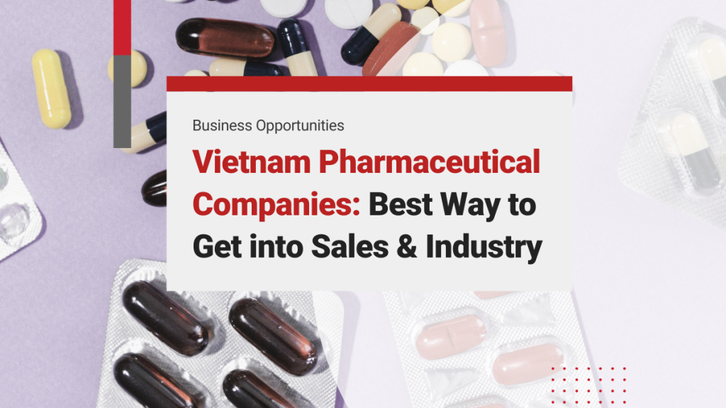 Vietnam Pharmaceutical Companies: Best Way to Get into Sales and Industry Services