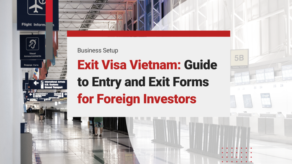 Exit Visa Vietnam: Essential Guide to Entry and Exit Forms for Foreign Investors