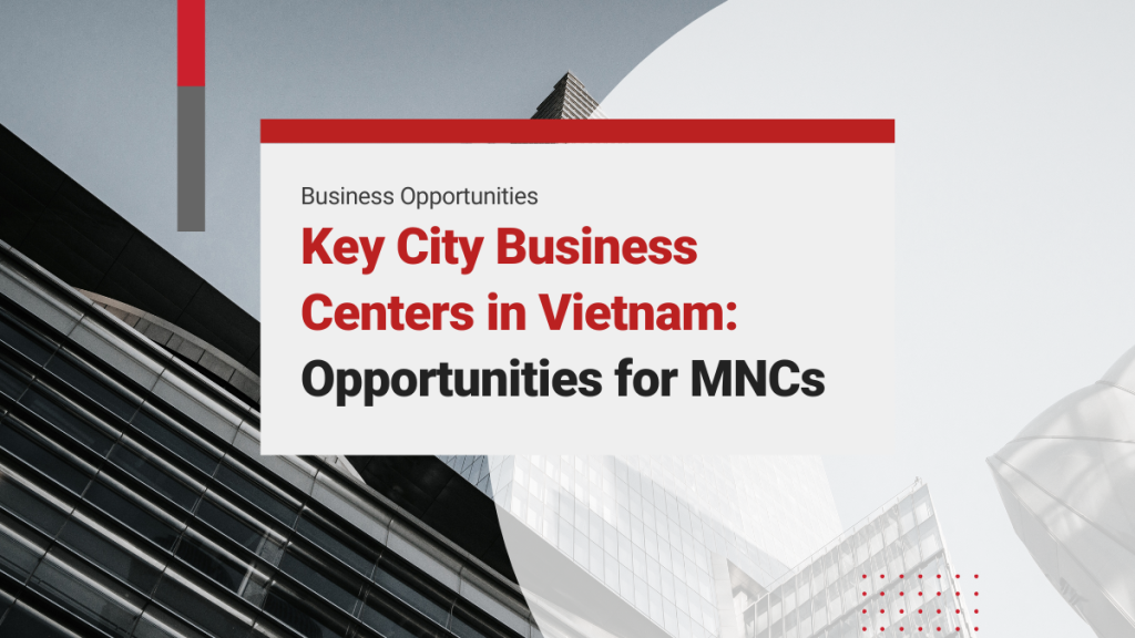 Key City Business Centers in Vietnam: Opportunities for Multinational Corporations