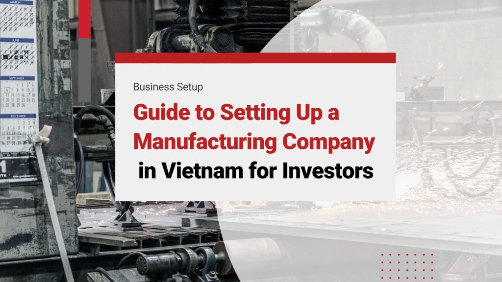 setting up manufacturing company for investors vietnam