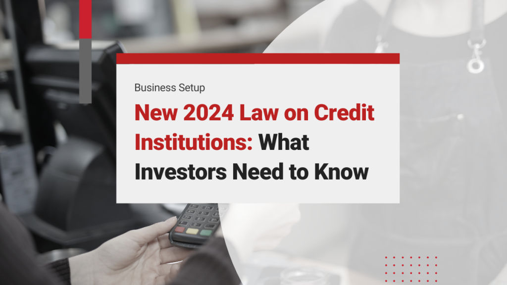 New 2024 Law on Credit Institutions: What Foreign Investors Need to Know