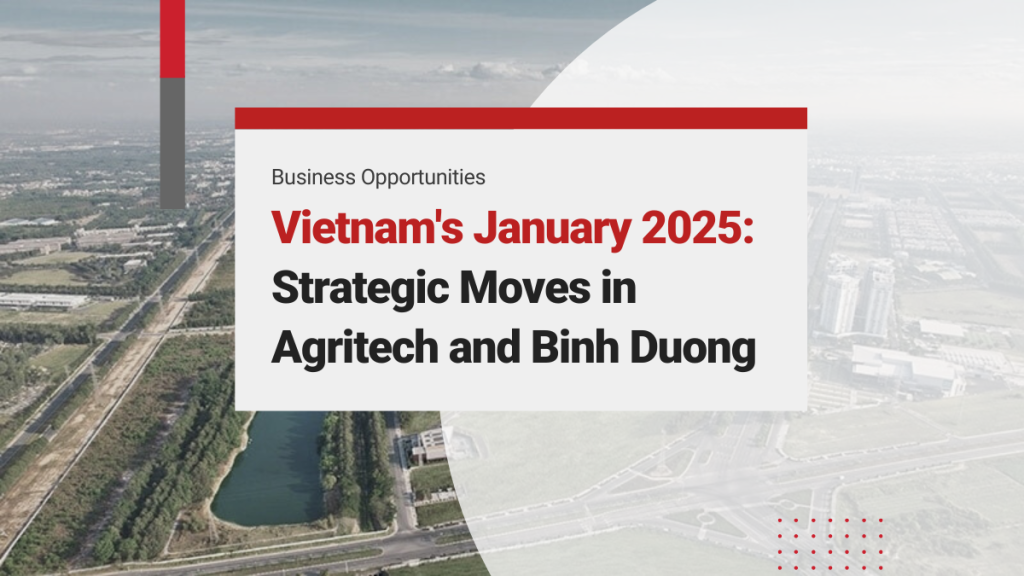 Vietnam’s January 2025: Strategic Moves in Agritech and Binh Duong’s Expanding Foreign Investment Funds