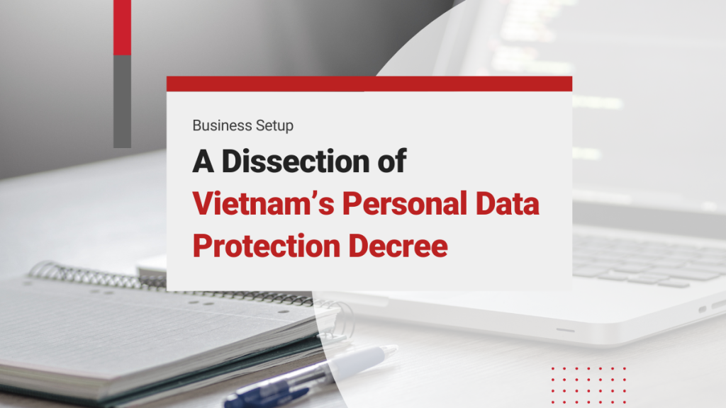 A Dissection of Vietnam’s Personal Data Protection Decree – Compliance Guide for Investors