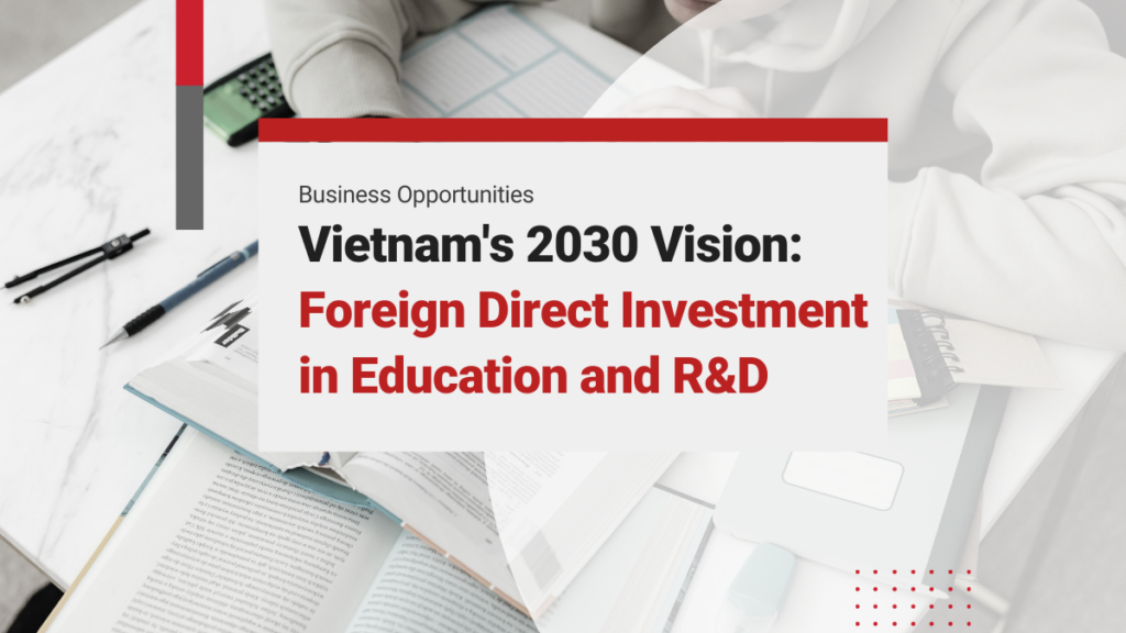Vietnam’s 2030 Vision: Investment Opportunities in Education, Training, and R&D