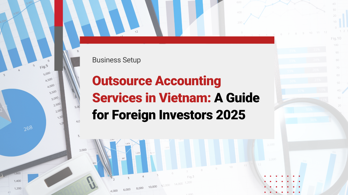 Outsource Accounting Services in Vietnam: A Guide for Foreign Investors 2025