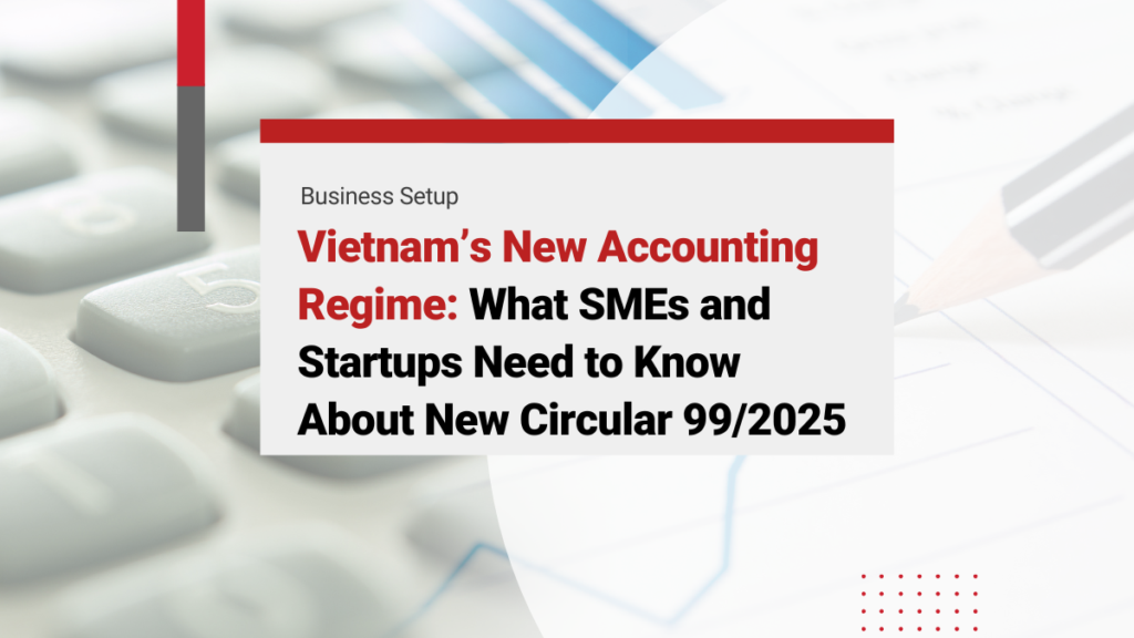 Vietnam’s New Accounting Regime – What SMEs and Startups Need to Know About New Circular 99/2025