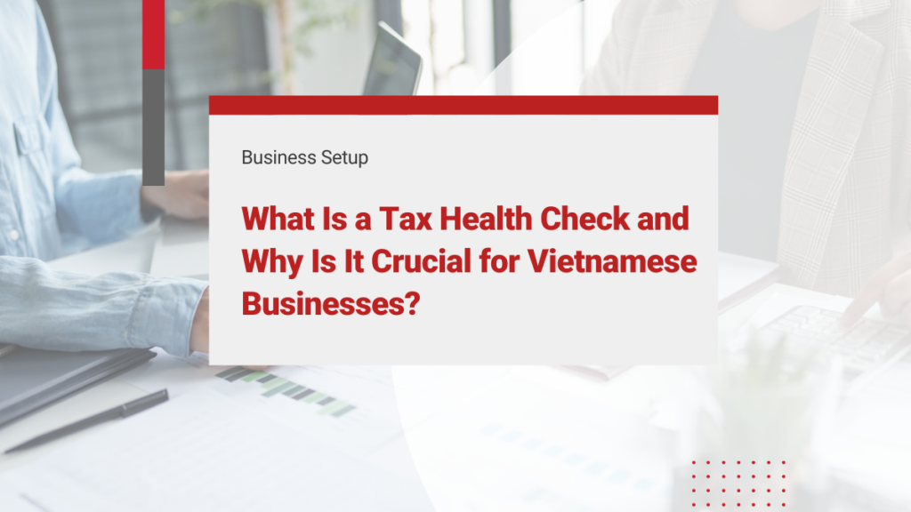 What Is a Tax Health Check and Why Is It Crucial for Vietnamese Businesses?