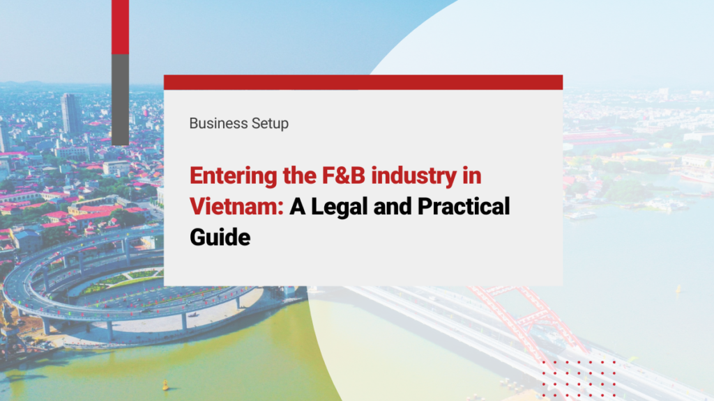 Entering the FnB industry in Vietnam: A Legal and Practical Guide