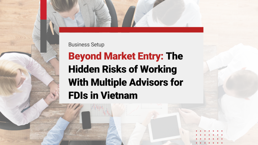 Beyond Market Entry: Business Consulting Risks of Working with Multiple Advisors for FDIs in Vietnam