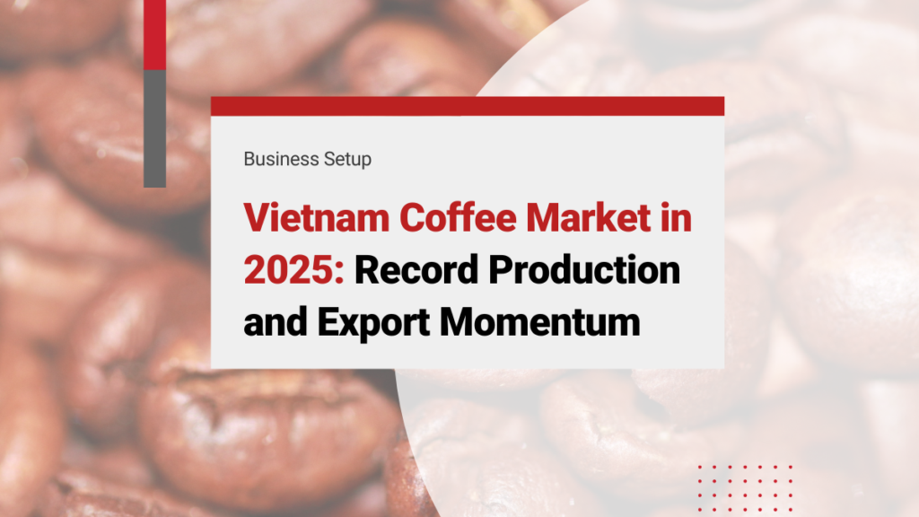 Vietnam Coffee Market in 2025: Record Production and Export Momentum