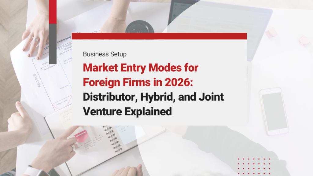 Market Entry Modes for Foreign Firms Entering Vietnam in 2026: Distributor, Hybrid, and Joint Venture Explained