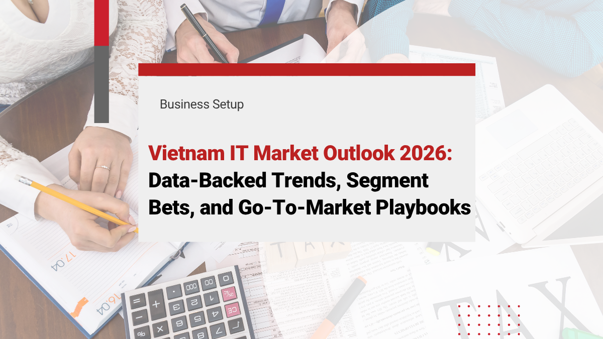 Vietnam IT Market Outlook 2026: Data-Backed Trends, Segment Bets, and Go-To-Market Playbooks