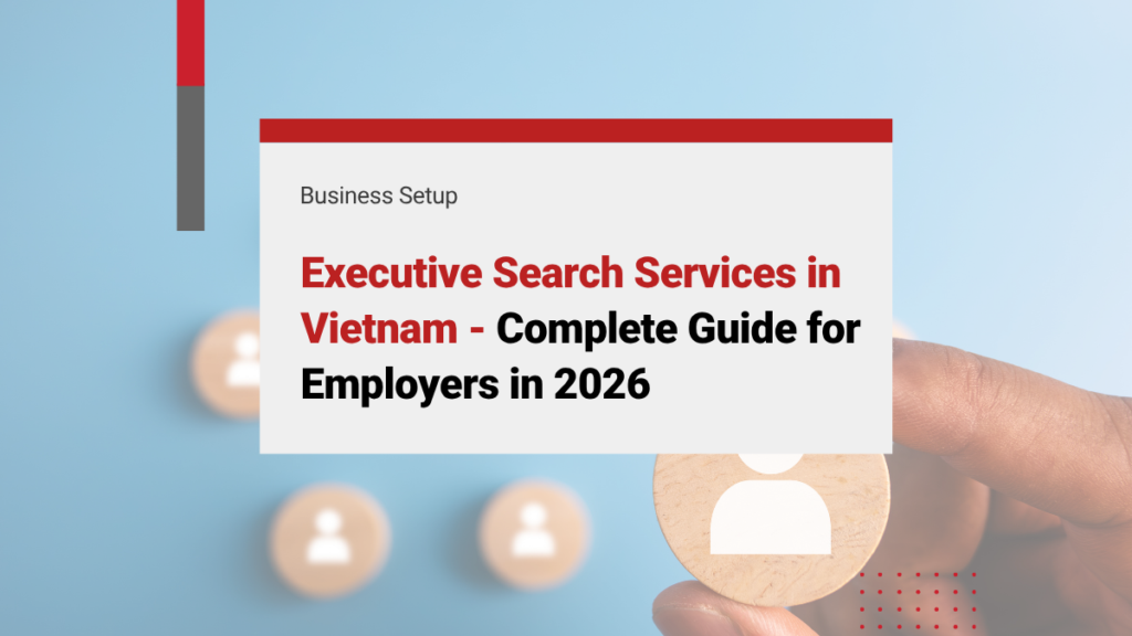 Executive Search Services in Vietnam – Complete Guide for Employers in 2026